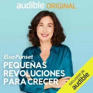 Pequeñas Revoluciones para Crecer – Elsa Punset [Narrado por Elsa Punset] [Audiolibro]