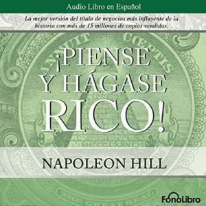 Piense y hagase rico – Napoleon Hill [Narrado por Jose Duarte] [Audiolibro]