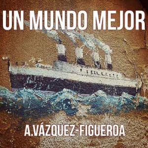 Un mundo mejor – Alberto Vázquez-Figueroa [Narrado por V.A.] [Audiolibro]