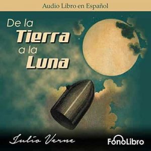 De la Tierra a la Luna – Julio Verne [Narrado por Jose Duarte] [Audiolibro]