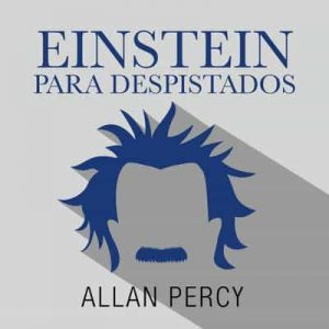 Einstein para despistados – Allan Percy [Narrado por Walter Krochmal, Adriana Sananes] [Audiolibro]