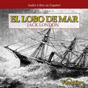 El Lobo de Mar – Jack London [Narrado por Juan Guzman] [Audiolibro]