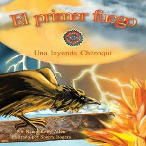 El Primer Fuego: Una Leyenda Chéroqui – Nancy Kelly Allen [Narrado por Rosalyna Toth] [Audiolibro]