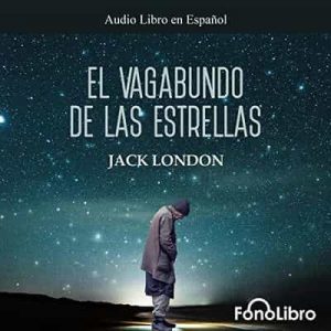 El Vagabundo de las Estrellas – Jack London [Narrado por Juan Guzman] [Audiolibro]