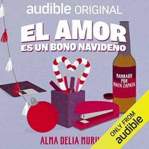 El amor es un bono navideño – Alma Delia Murillo [Narrado por Maya Zapata] [Audiolibro]