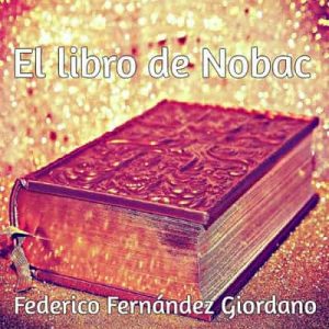 El libro de Nobac – Federico Fernández Giordano [Narrado por Rafael Oñate] [Audiolibro]