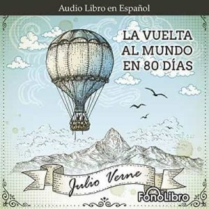 La Vuelta al Mundo en 80 Dias – Julio Verne [Narrado por Jose Duarte] [Audiolibro]