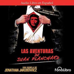 Las Aventuras de Juan Planchard – Jonathan Jakubowicz [Narrado por Antonio Delli] [Audiolibro]