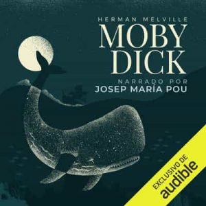 Moby Dick (Narración en Castellano) – Herman Melville [Narrado por Josep Maria Pou] [Audiolibro]
