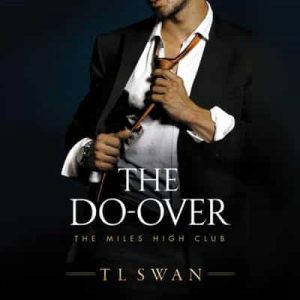 The Do-Over: The Miles High Club, Book 4 – T L Swan [Narrado por CJ Bloom, Sebastian York] [Audiolibro] [English]