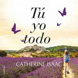 Tú, yo, todo – Catherine Isaac, Laura Fernández [Narrado por Lola Sans] [Audiolibro]