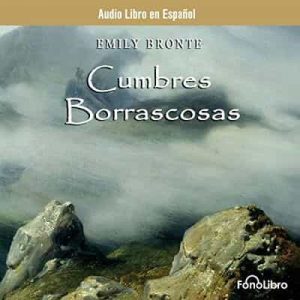 Cumbres Borrascosas (Dramatized) – Emily Brontë [Narrado por Fonolibro]