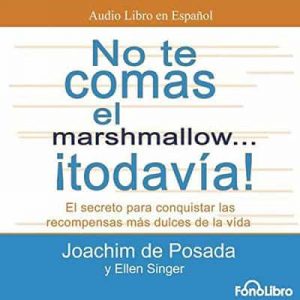 No te Comas el Marshmallow… ¡Todavia! – Joachim De Posada, Ellen Singer [Narrado por Joachim De Posada, Sergio Dore, Javier Coronel]