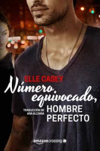 Número equivocado, hombre perfecto (Bourbon Street Boys nº 1) – Elle Casey, Ana Alcaina [ePub & Kindle]