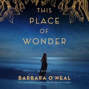 This Place of Wonder, A Novel – Barbara O’Neal [Narrado por Coleen Marlo, Amy Landon, Alaska Jackson] [English]