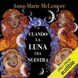 Cuando la luna era nuestra – Anna-Marie McLemore, Aitana Vega Casiano [Narrado por Alicia «Lichis» Velez]