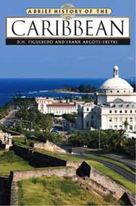 A Brief History of the Caribbean – D. H. Figueredo, Frank Argote-Freyre [PDF] [English]