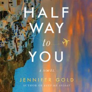 Halfway to You: A Novel – Jennifer Gold [Narrado por Susan Ericksen, Lauren Ezzo] [English]