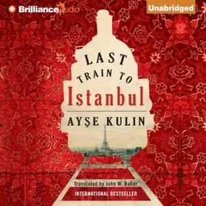 Last Train to Istanbul: A Novel – Ayse Kulin, John W Baker [Narrado por Sanjiv Jhaveri] [English]