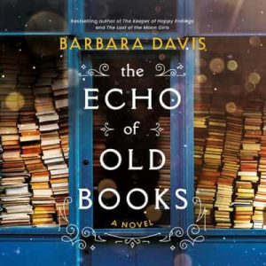 The Echo of Old Books: A Novel – Barbara Davis [Narrado por Vanessa Johansson, Steve West, Sarah Zimmerman] [English]