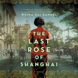 The Last Rose of Shanghai: A Novel – Weina Dai Randel [Narrado por Josh Bloomberg, Emily Woo Zeller] [English]