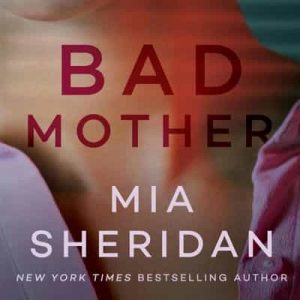Bad Mother – Mia Sheridan [Narrado por Vanessa Johansson, Sebastian York] [English]