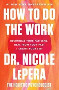 How to Do the Work: Recognize Your Patterns, Heal from Your Past, and Create Your Self – Nicole LePera [ePub & Kindle] [English]
