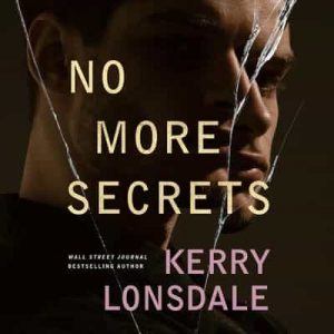 No More Secrets: A Novel (No More, Book 3) – Kerry Lonsdale [Narrado por Alexander Cendese, Cassandra Morris, Eileen Stevens] [English]