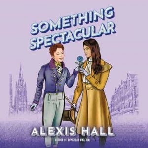 Something Spectacular: Something Fabulous – Alexis Hall [Narrado por Robyn Holdaway] [English]