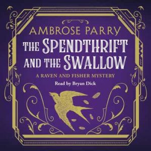 The Spendthrift and the Swallow – Ambrose Parry [Narrado por Bryan Dick]