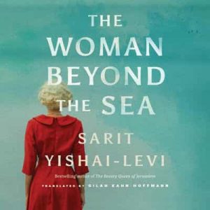 The Woman Beyond the Sea – Sarit Yishai-Levi, Gilah Kahn-Hoffmann [Narrado por Gail Shalan, Tavia Gilbert] [English]