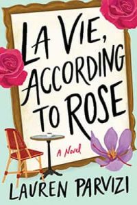 La Vie, According to Rose: A Novel – Lauren Parvizi [ePub & Kindle] [English]