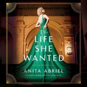 The Life She Wanted: A Novel – Anita Abriel [Narrado por Valerie Rose Lohman] [English]