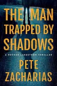 The Man Trapped by Shadows (Rooker Lindström Thriller Book 2) – Pete Zacharias [ePub & Kindle] [English]