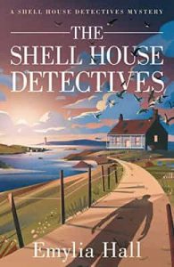 The Shell House Detectives (A Shell House Detectives Mystery Book 1) – Emylia Hall [ePub & Kindle] [English]
