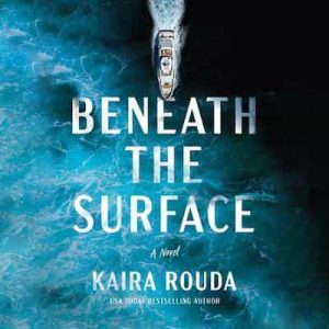 Beneath the Surface: A Novel (The Kingsleys, Book 1) – Kaira Rouda [Narrado por James Anderson Foster, Cynthia Farrell, Patrick Lawlor, Mia Barron, Amy Landon]