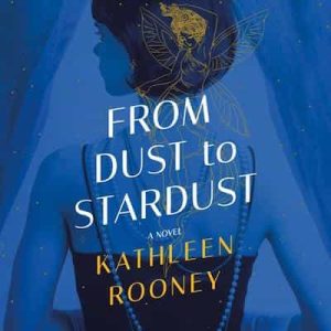 From Dust to Stardust: A Novel – Kathleen Rooney [Narrado por Xe Sands]