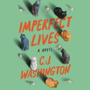 Imperfect Lives: A Novel – C. J. Washington [Narrado por Adenrele Ojo, Cary Hite, Megan Tusing]