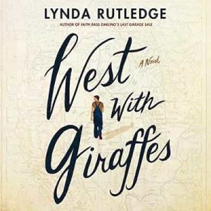 West with Giraffes: A Novel – Lynda Rutledge [Narrado por Danny Campbell]