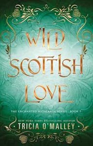 Wild Scottish Love: A fun opposites attract magical romance (The Enchanted Highlands Book 2) – Tricia O’Malley [ePub & Kindle] [English]