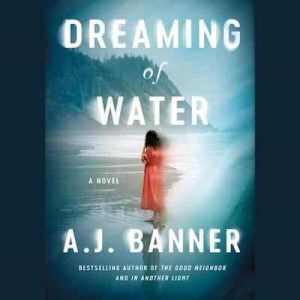 Dreaming of Water: A Novel – A. J. Banner [Narrado por Mirai]