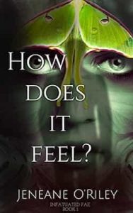 How does it feel?: Infatuated fae book 1 – Jeneane O’Riley [ePub & Kindle]