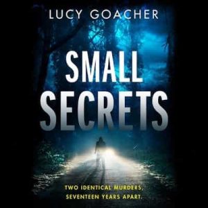 Small Secrets – Lucy Goacher [Narrado por Kitty Kelly, Joe Pitts]
