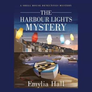 The Harbour Lights Mystery: A Shell House Detectives Mystery, Book 2 – Emylia Hall [Narrado por Kate Rawson]