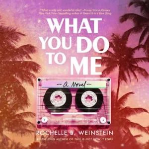 What You Do to Me: A Novel – Rochelle B. Weinstein [Narrado por Stacy Gonzalez]