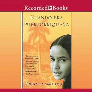 Cuando Era Puertorriqueña – Esmeralda Santiago [Narrado por Esmeralda Santiago]