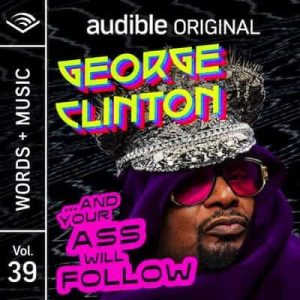 …And Your Ass Will Follow Words + Music | Vol. 39 – George Clinton [Narrado por George Clinton]