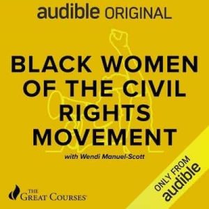 Black Women of the Civil Rights Movement – Wendi Manuel-Scott, The Great Courses [Narrado por Wendi Manuel-Scott]