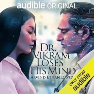 Dr. Vikram Loses His Mind – Arvind Ethan David [Narrado por Sanjeev Bhaskar, Ming-Na Wen, Kirsty Yates, Allison Caviness]