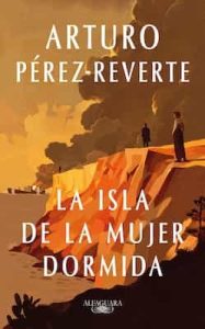 La isla de la mujer dormida – Arturo Pérez-Reverte [ePub & Kindle]